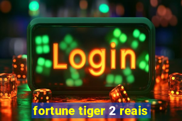 fortune tiger 2 reais